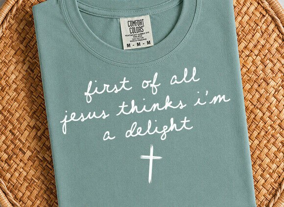 First of All Jesus Thinks I'm a Delight: Faith with a Smile