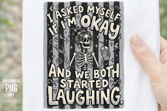 I Asked Myself If I'm Okay Skeleton PNG: A Design Asset with Bite